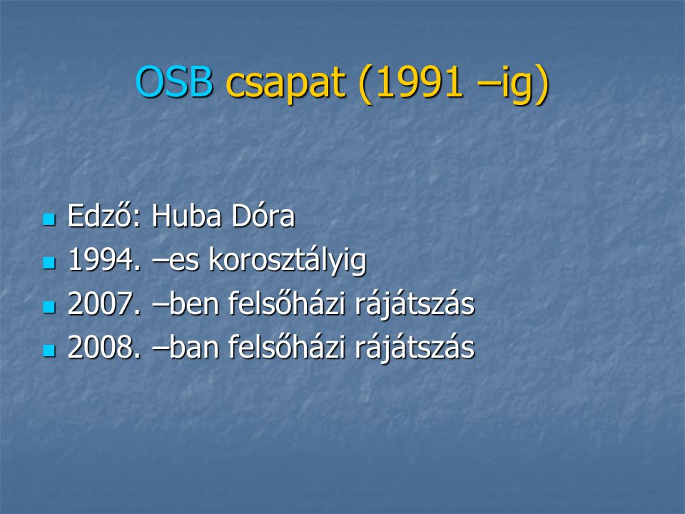 OSB csapat (1991 –ig) Edző: Huba Dóra –es korosztályig
