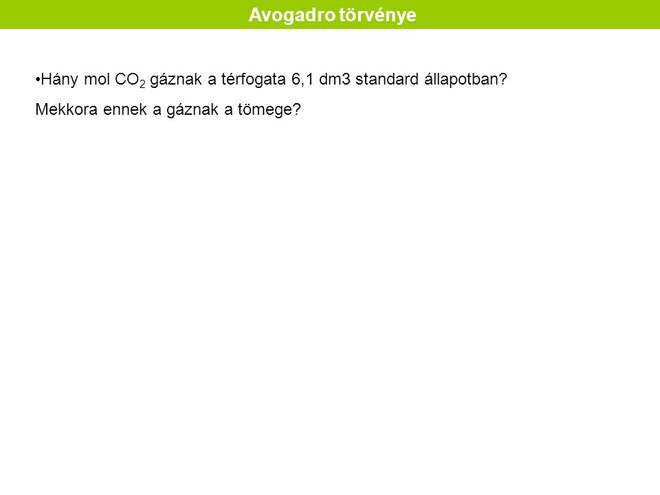 Avogadro törvénye Hány mol CO2 gáznak a térfogata 6,1 dm3 standard állapotban.