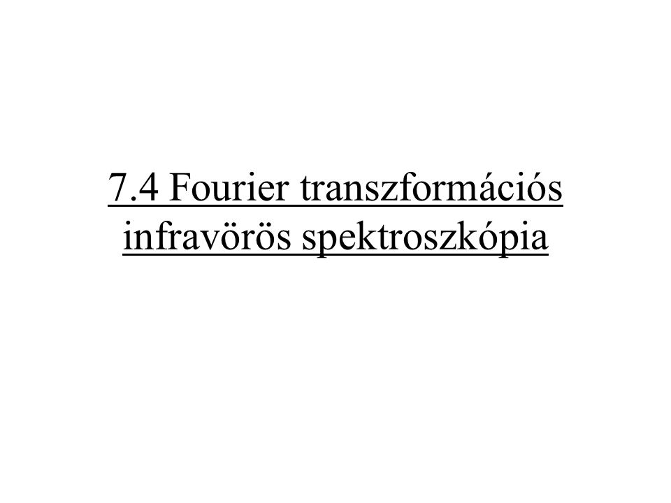7.4 Fourier transzformációs infravörös spektroszkópia