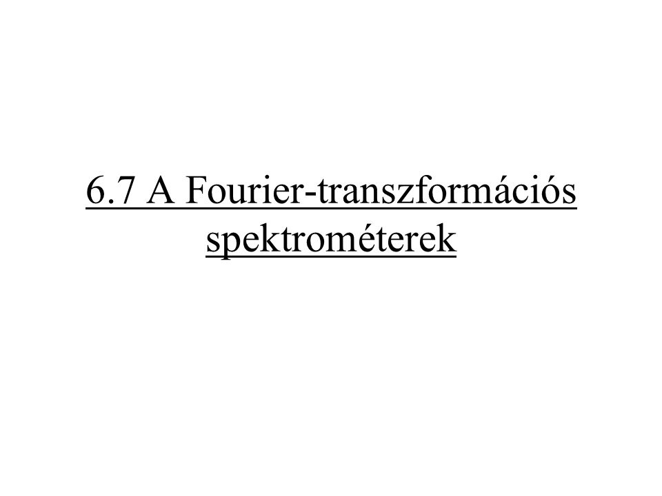 6.7 A Fourier-transzformációs spektrométerek