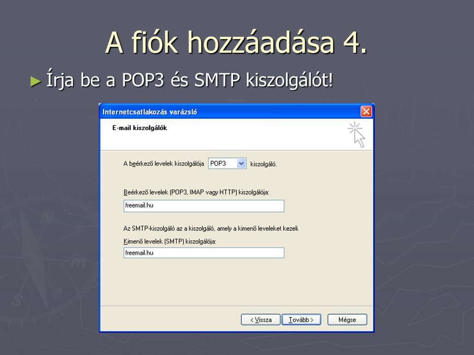 A fiók hozzáadása 4. Írja be a POP3 és SMTP kiszolgálót!