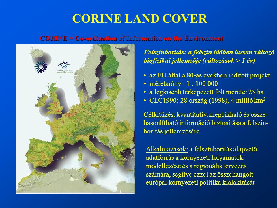 CORINE LAND COVER CORINE = Co-ordination of Information on the Environment. Felszínborítás: a felszín időben lassan változó.