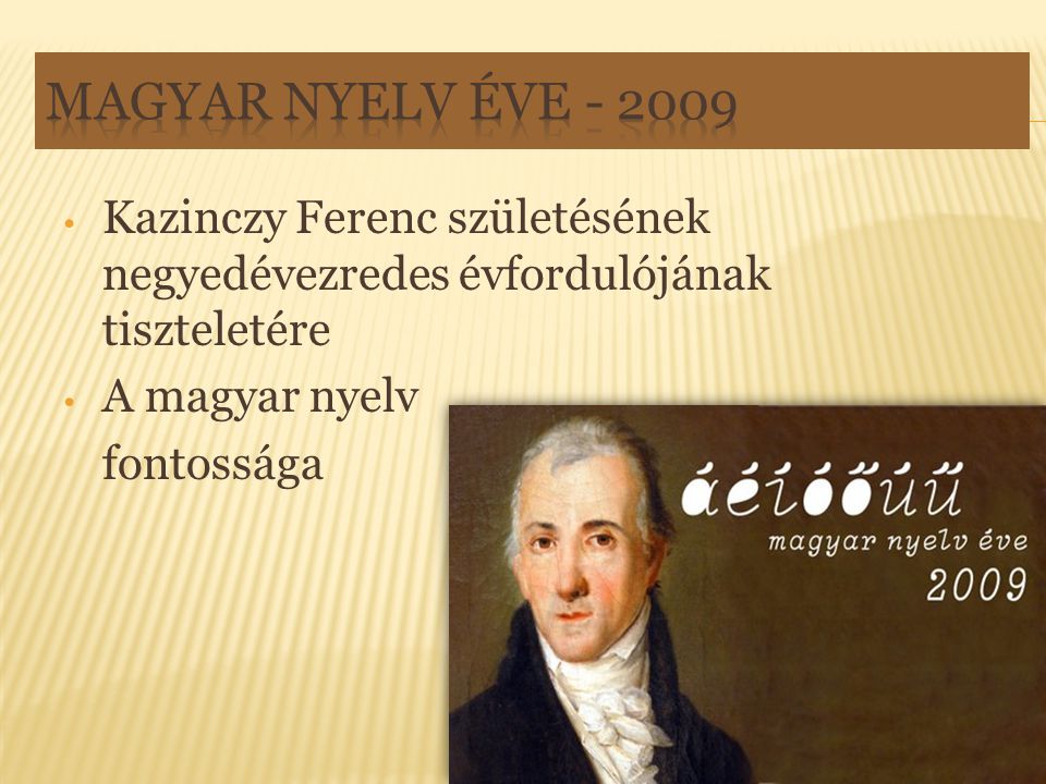 Magyar Nyelv Éve Kazinczy Ferenc születésének negyedévezredes évfordulójának tiszteletére. A magyar nyelv.