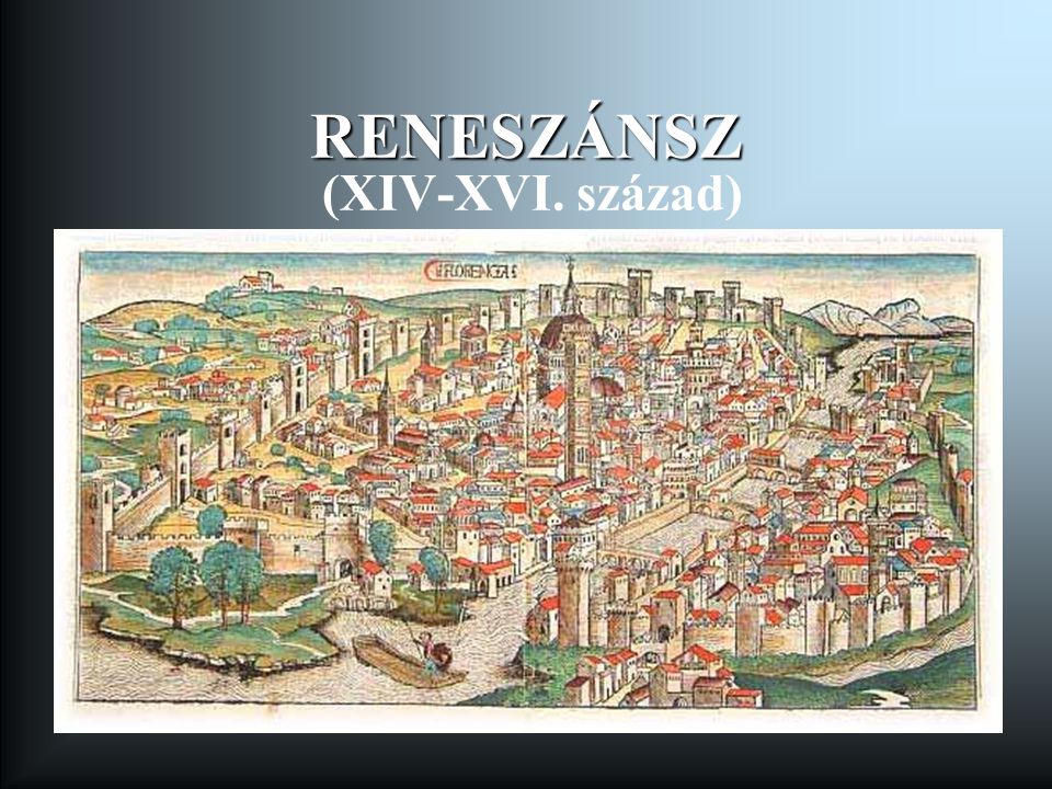 RENESZÁNSZ (XIV-XVI. század)