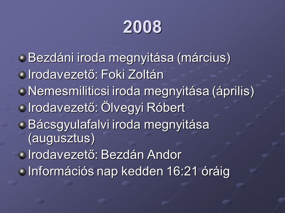 2008 Bezdáni iroda megnyitása (március) Irodavezető: Foki Zoltán