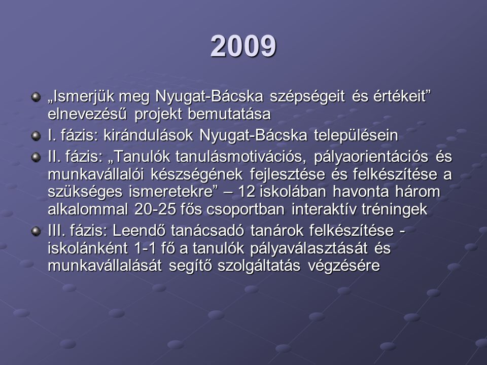 2009 „Ismerjük meg Nyugat-Bácska szépségeit és értékeit elnevezésű projekt bemutatása. I. fázis: kirándulások Nyugat-Bácska településein.