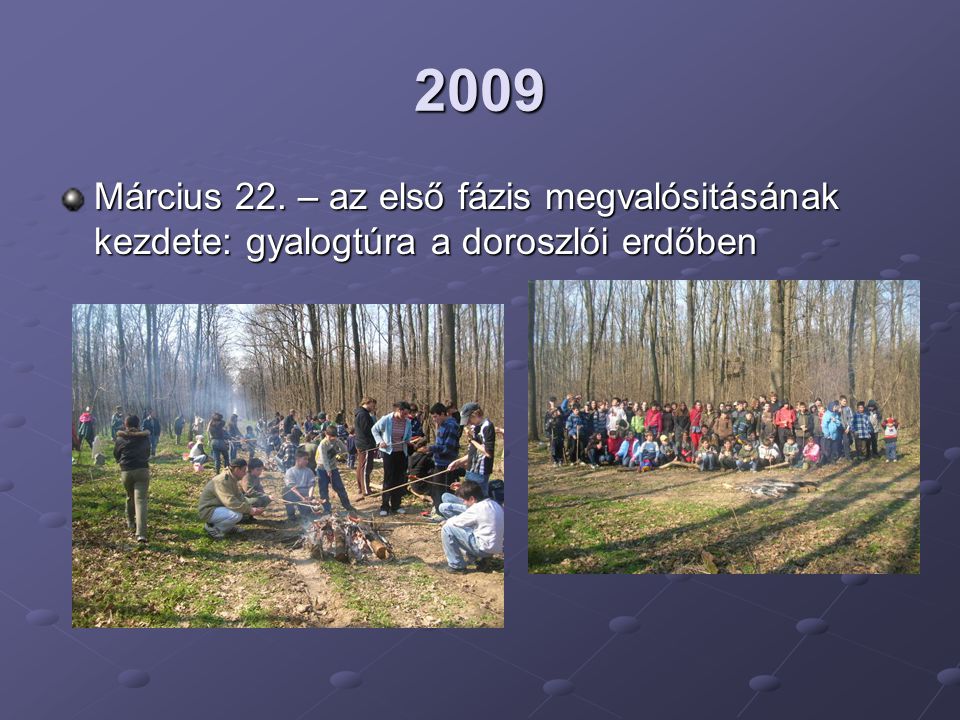 2009 Március 22. – az első fázis megvalósitásának kezdete: gyalogtúra a doroszlói erdőben