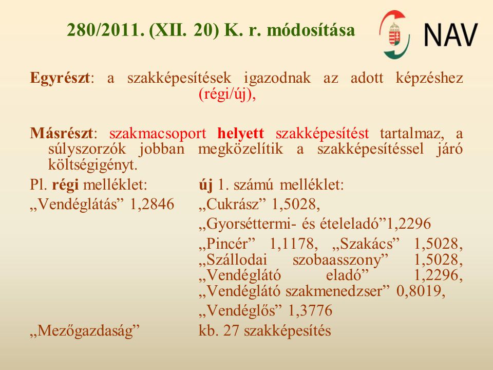 280/2011. (XII. 20) K. r. módosítása Egyrészt: a szakképesítések igazodnak az adott képzéshez (régi/új),