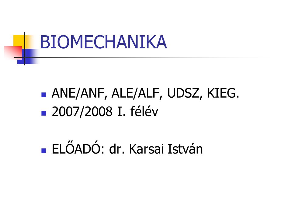 BIOMECHANIKA ANE/ANF, ALE/ALF, UDSZ, KIEG. 2007/2008 I. félév