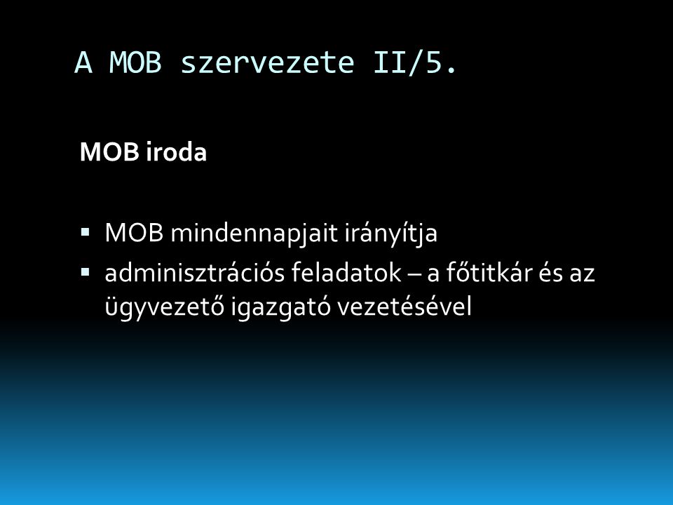 A MOB szervezete II/5. MOB iroda MOB mindennapjait irányítja