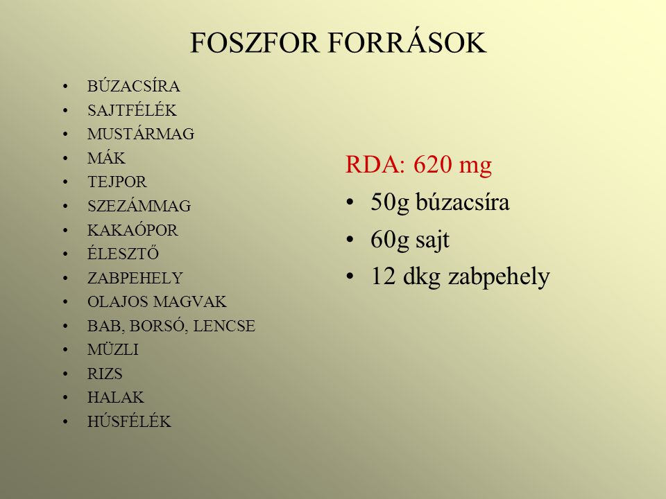 FOSZFOR FORRÁSOK RDA: 620 mg 50g búzacsíra 60g sajt 12 dkg zabpehely