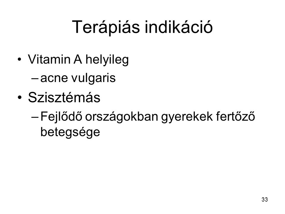 Terápiás indikáció Szisztémás Vitamin A helyileg acne vulgaris