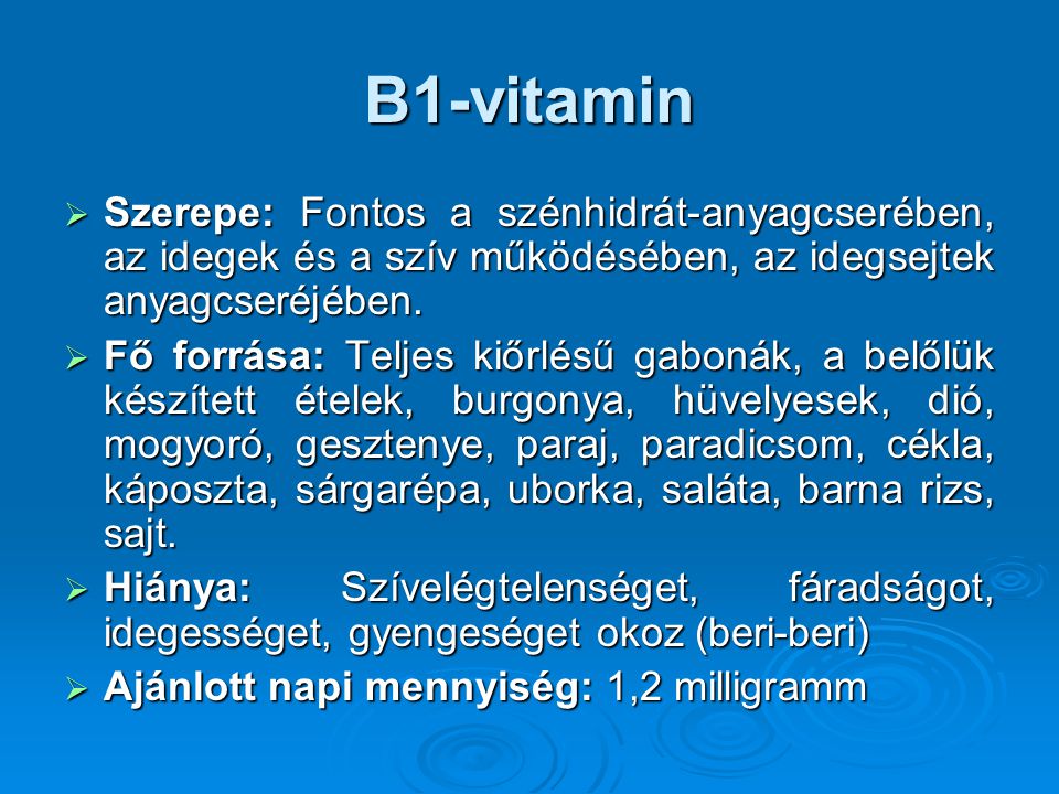 B1-vitamin Szerepe: Fontos a szénhidrát-anyagcserében, az idegek és a szív működésében, az idegsejtek anyagcseréjében.
