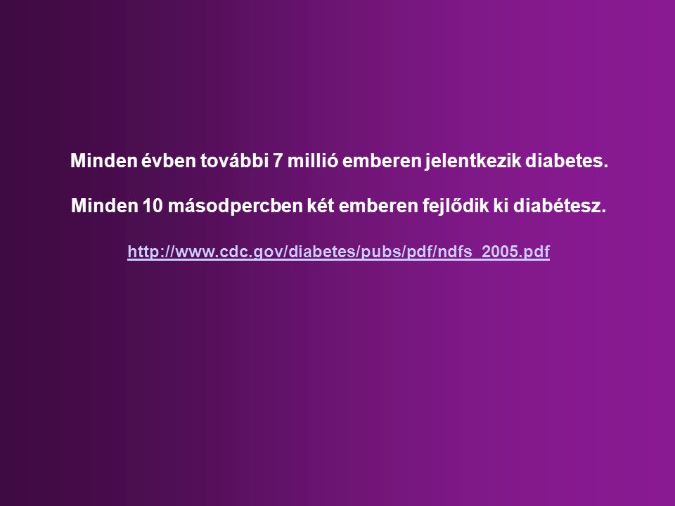 Minden évben további 7 millió emberen jelentkezik diabetes.