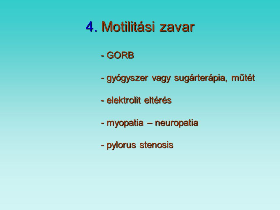 4. Motilitási zavar - GORB - gyógyszer vagy sugárterápia, műtét