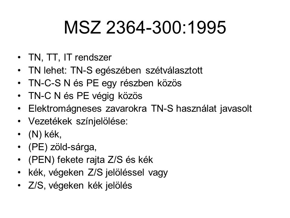 MSZ :1995 TN, TT, IT rendszer. TN lehet: TN-S egészében szétválasztott. TN-C-S N és PE egy részben közös.