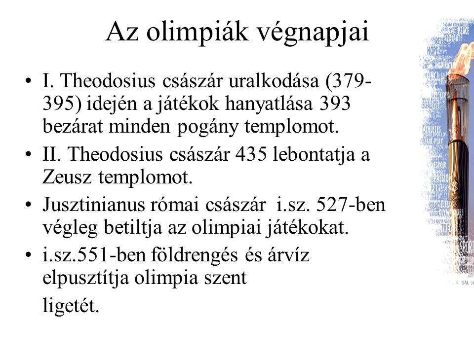 Az olimpiák végnapjai I. Theodosius császár uralkodása ( ) idején a játékok hanyatlása 393 bezárat minden pogány templomot.