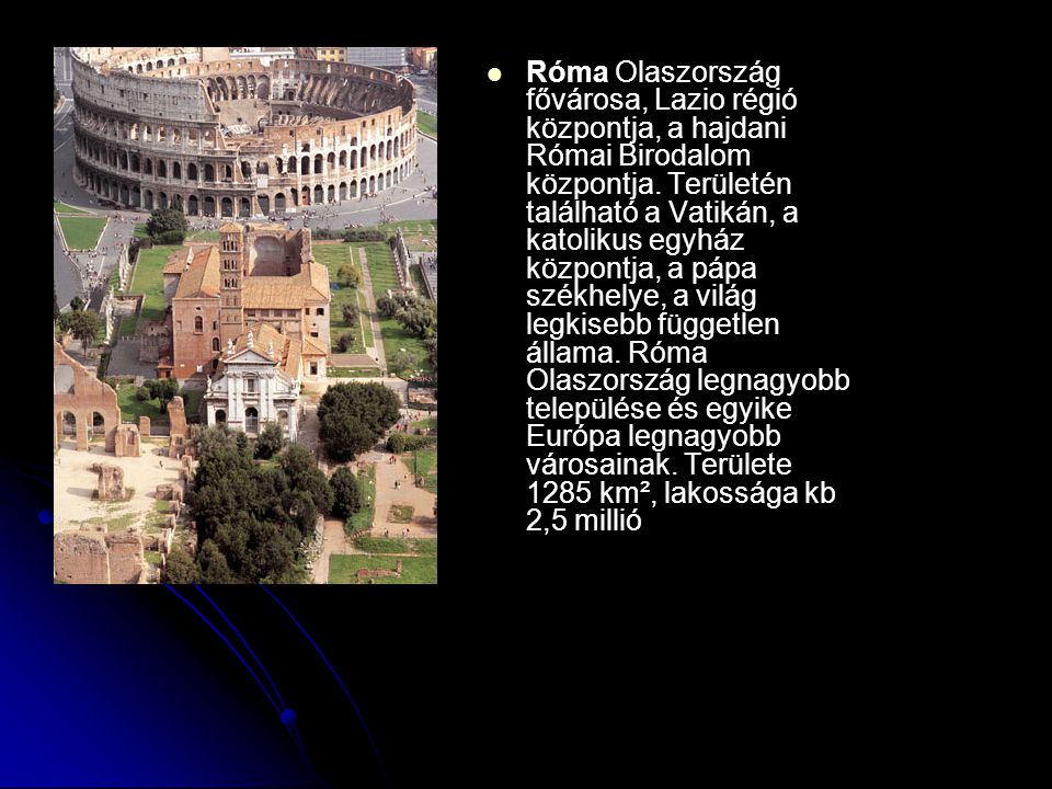 Róma Olaszország fővárosa, Lazio régió központja, a hajdani Római Birodalom központja.