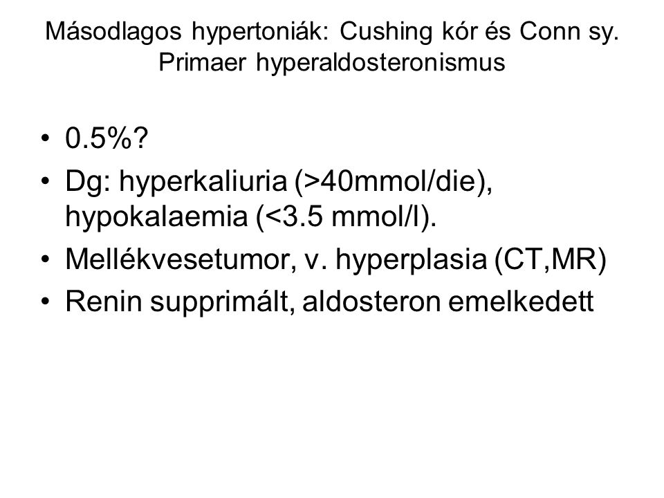 Dg: hyperkaliuria (>40mmol/die), hypokalaemia (<3.5 mmol/l).