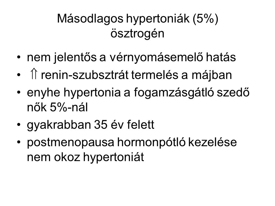 Másodlagos hypertoniák (5%) ösztrogén