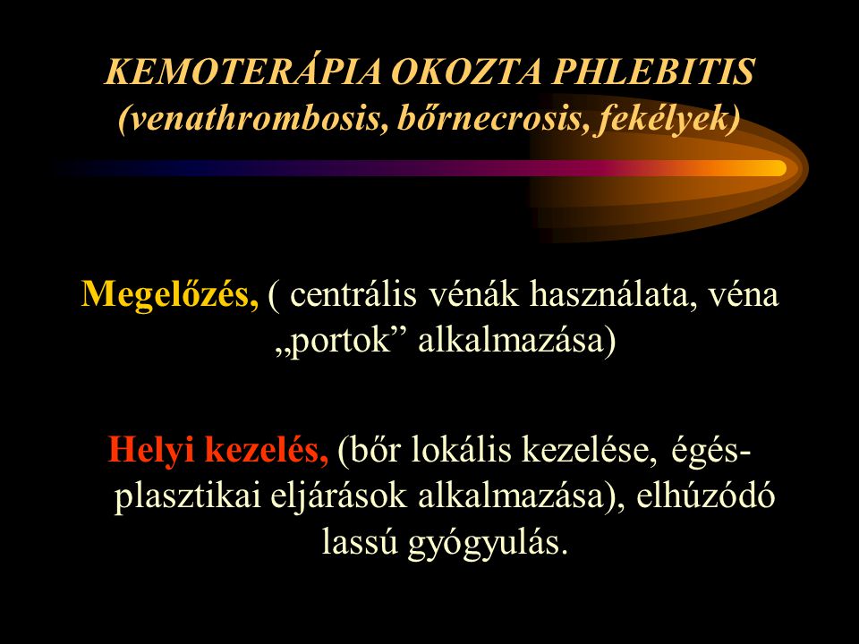 KEMOTERÁPIA OKOZTA PHLEBITIS (venathrombosis, bőrnecrosis, fekélyek)
