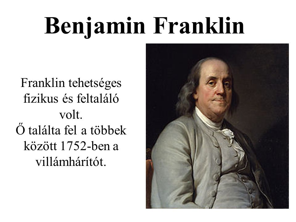 Benjamin Franklin Franklin tehetséges fizikus és feltaláló volt.