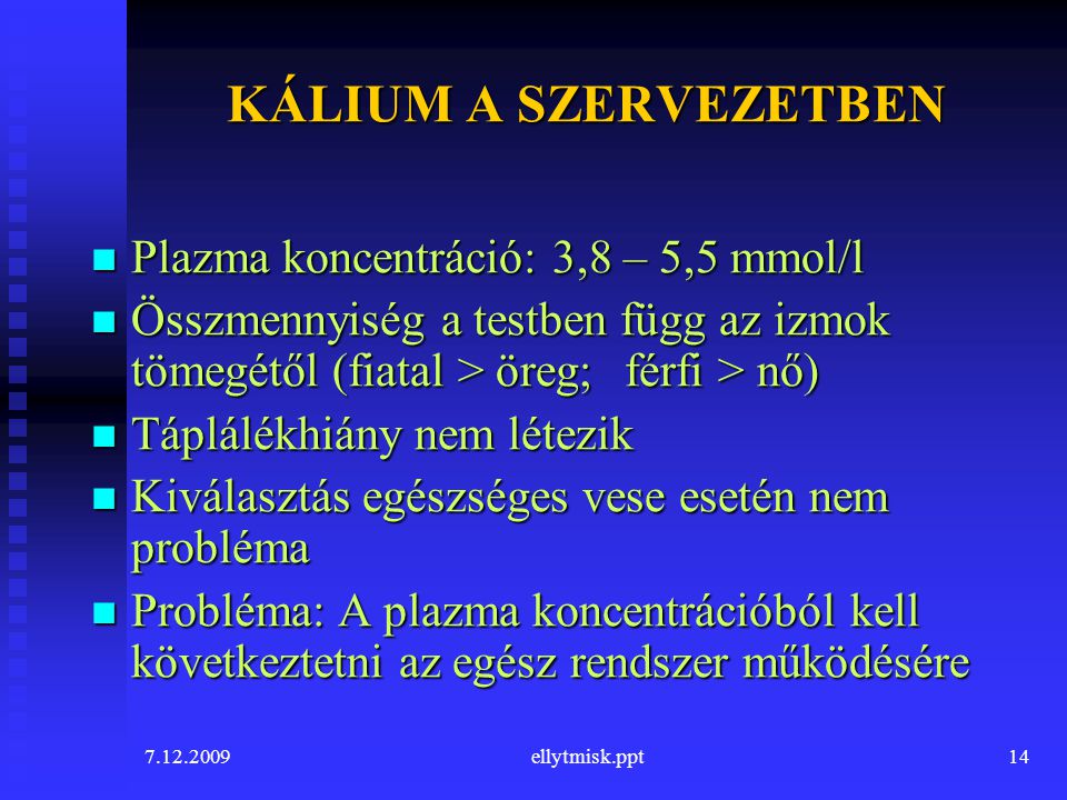 KÁLIUM A SZERVEZETBEN Plazma koncentráció: 3,8 – 5,5 mmol/l