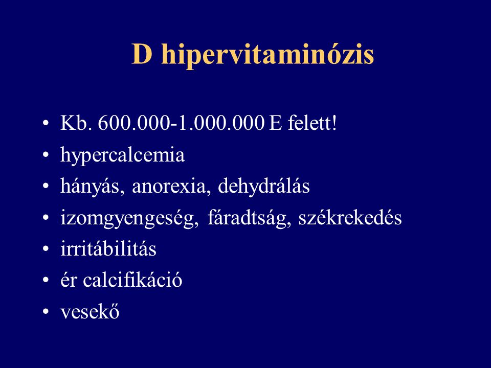 D hipervitaminózis Kb E felett! hypercalcemia