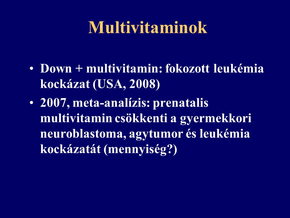 Multivitaminok Down + multivitamin: fokozott leukémia kockázat (USA, 2008)