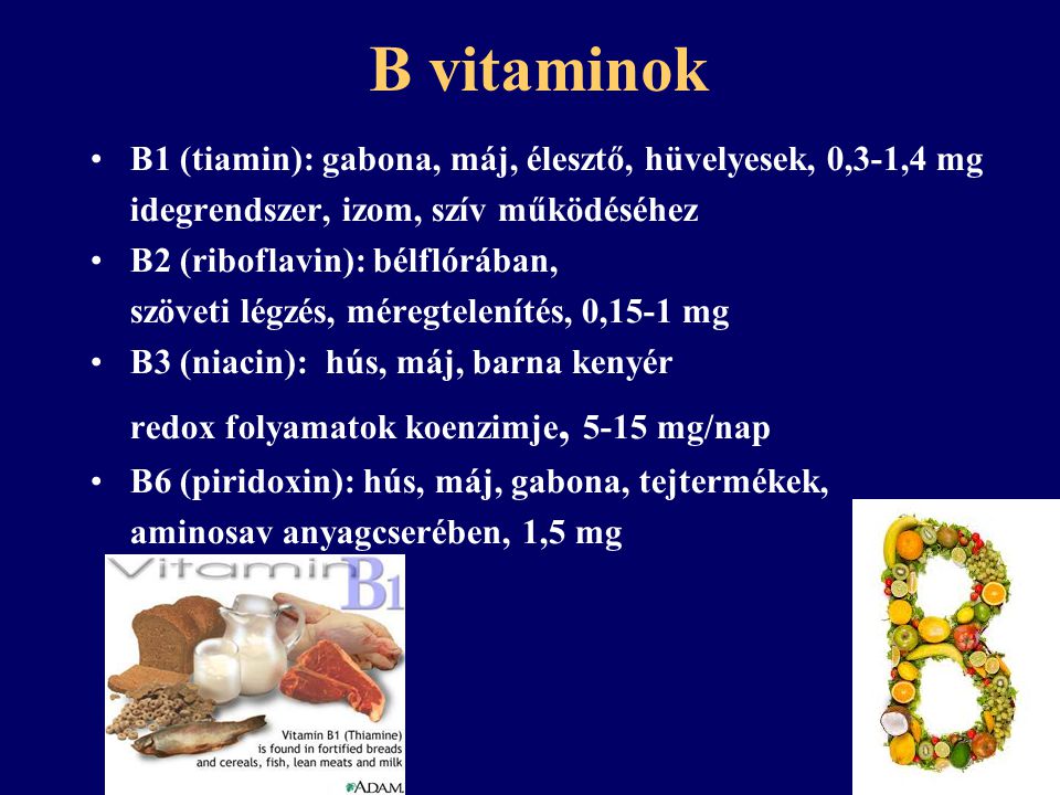 B vitaminok B1 (tiamin): gabona, máj, élesztő, hüvelyesek, 0,3-1,4 mg