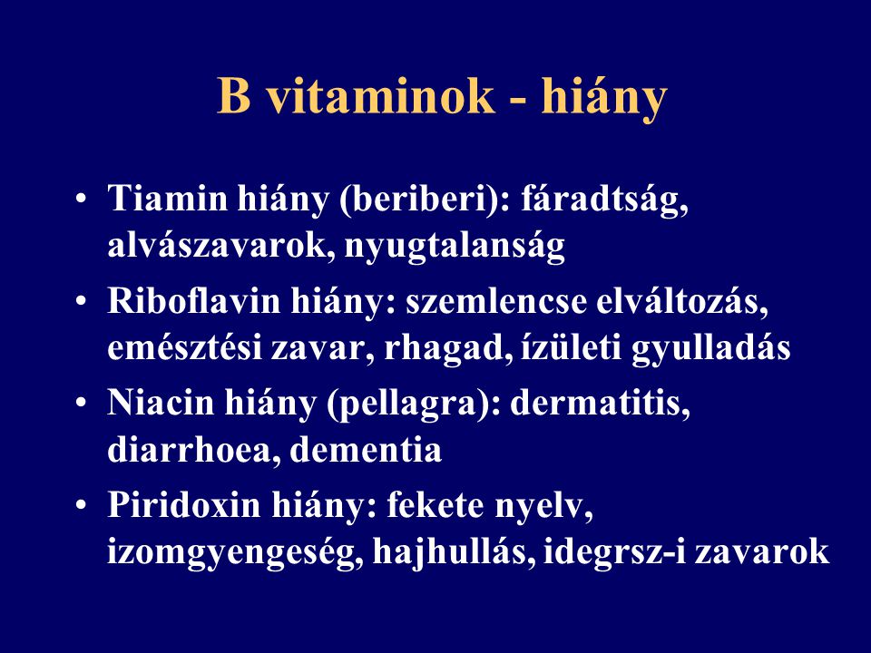 B vitaminok - hiány Tiamin hiány (beriberi): fáradtság, alvászavarok, nyugtalanság.