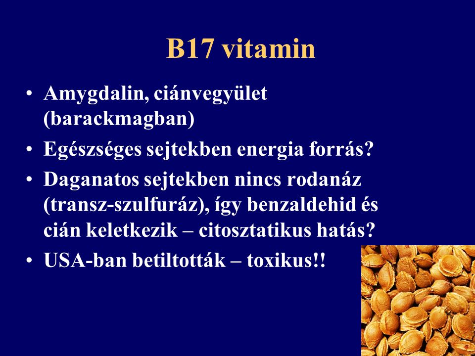 B17 vitamin Amygdalin, ciánvegyület (barackmagban)