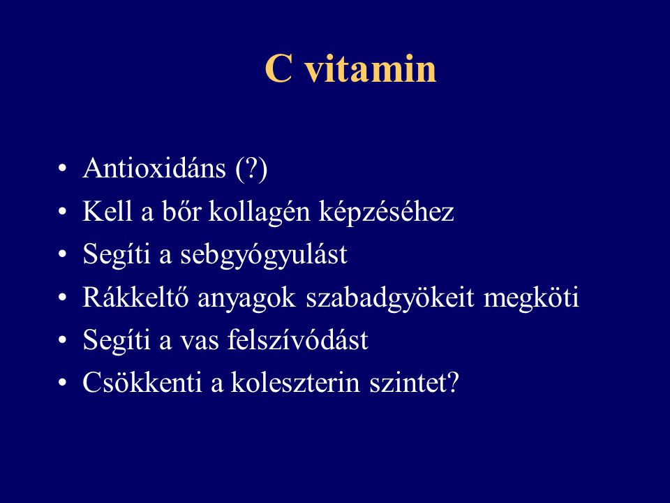 C vitamin Antioxidáns ( ) Kell a bőr kollagén képzéséhez