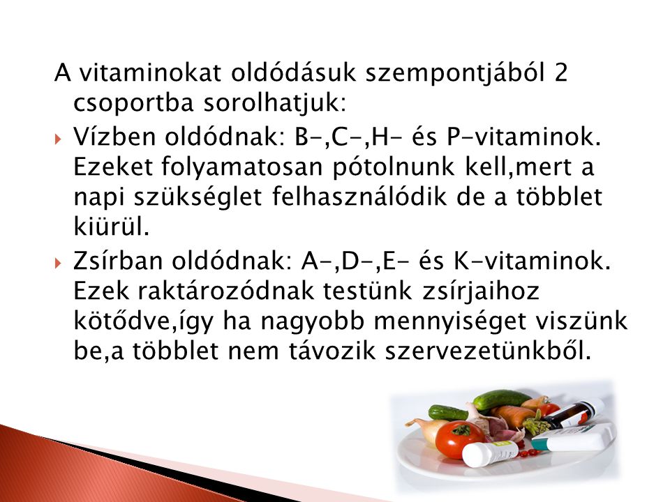 A vitaminokat oldódásuk szempontjából 2 csoportba sorolhatjuk: