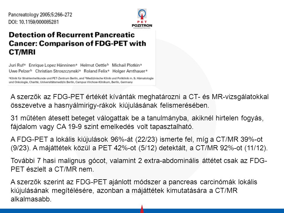 A szerzők az FDG-PET értékét kívánták meghatározni a CT- és MR-vizsgálatokkal összevetve a hasnyálmirigy-rákok kiújulásának felismerésében.
