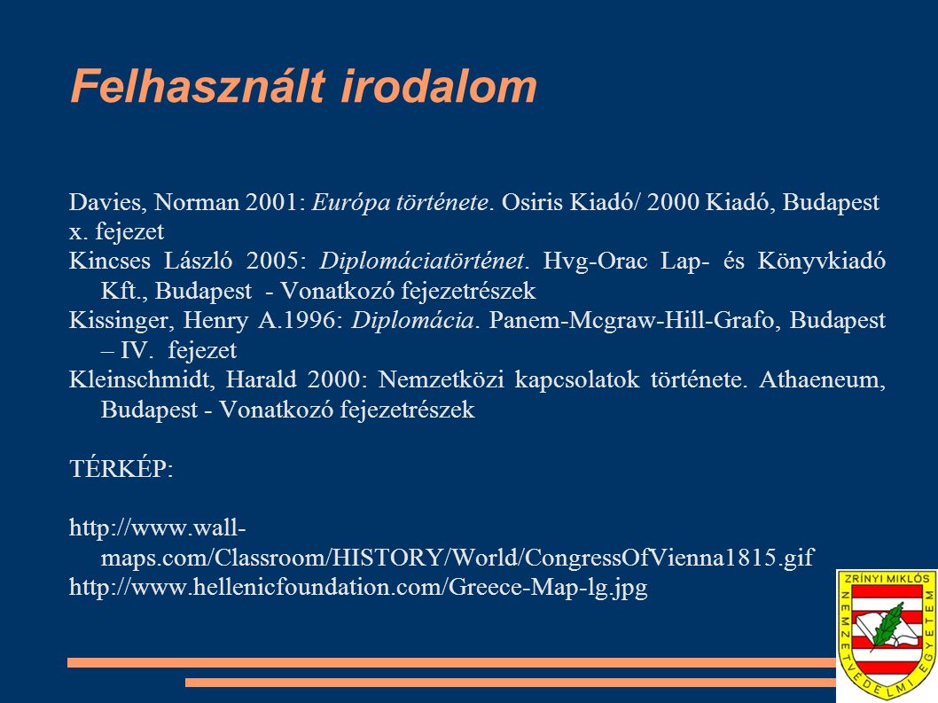 Felhasznált irodalom Davies, Norman 2001: Európa története. Osiris Kiadó/ 2000 Kiadó, Budapest. x. fejezet.