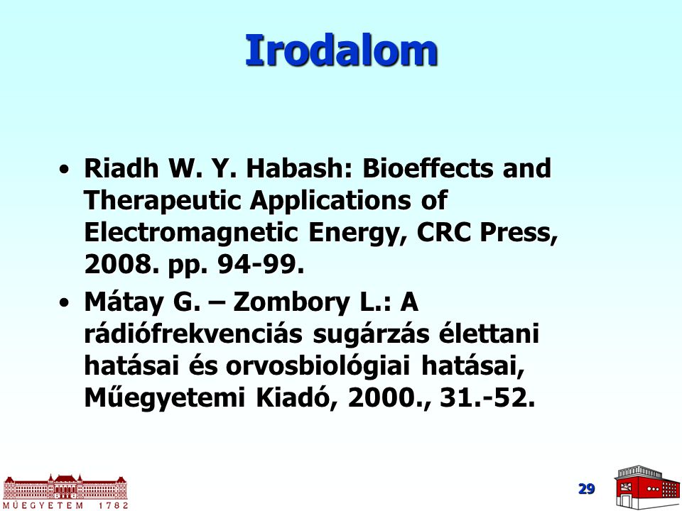 Irodalom Riadh W. Y. Habash: Bioeffects and Therapeutic Applications of Electromagnetic Energy, CRC Press, pp