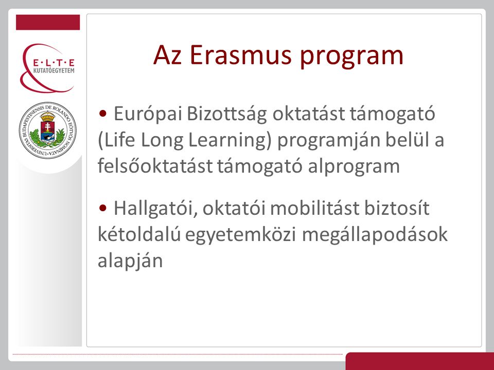 Az Erasmus program Európai Bizottság oktatást támogató (Life Long Learning) programján belül a felsőoktatást támogató alprogram.