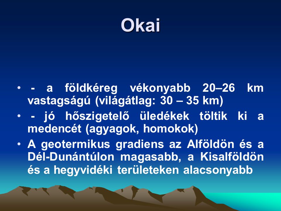 Okai - a földkéreg vékonyabb 20–26 km vastagságú (világátlag: 30 – 35 km) - jó hőszigetelő üledékek töltik ki a medencét (agyagok, homokok)