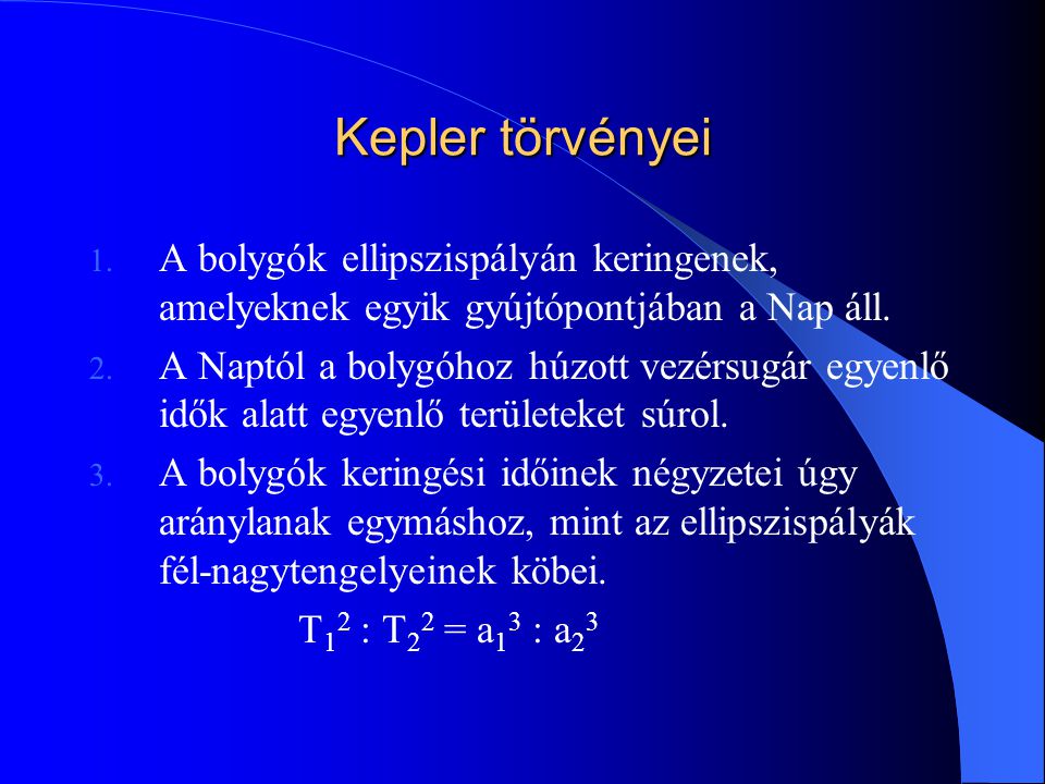 Kepler törvényei A bolygók ellipszispályán keringenek, amelyeknek egyik gyújtópontjában a Nap áll.