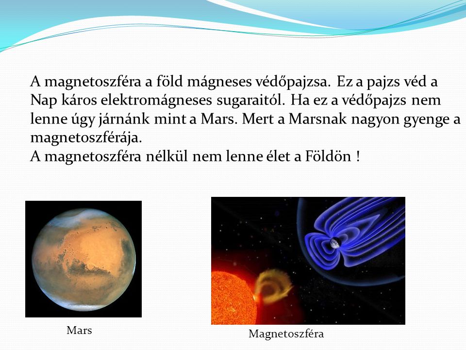 A magnetoszféra nélkül nem lenne élet a Földön !