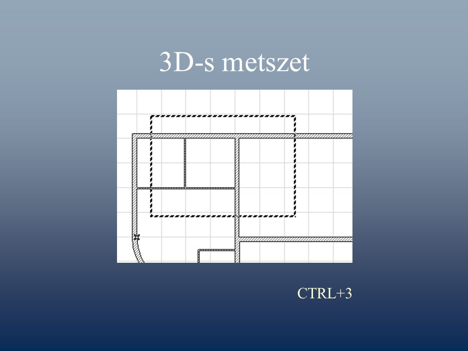3D-s metszet CTRL+3