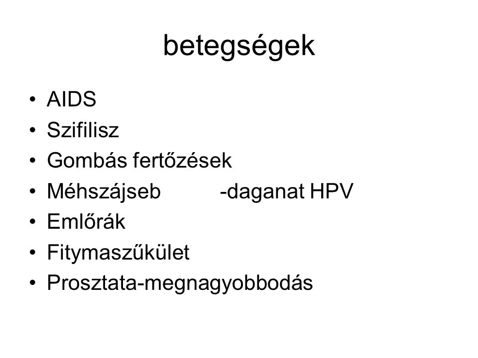 betegségek AIDS Szifilisz Gombás fertőzések Méhszájseb -daganat HPV