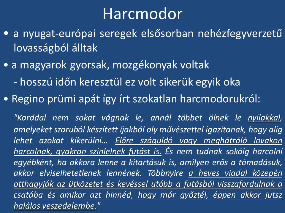 Harcmodor • a nyugat-európai seregek elsősorban nehézfegyverzetű lovasságból álltak. • a magyarok gyorsak, mozgékonyak voltak.