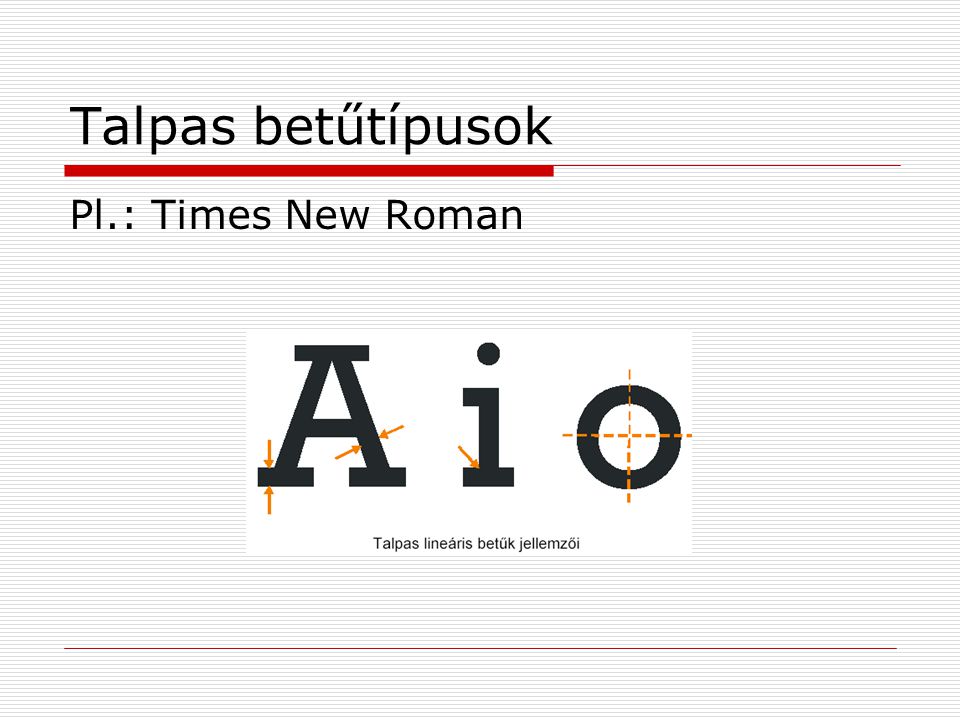 Talpas betűtípusok Pl.: Times New Roman