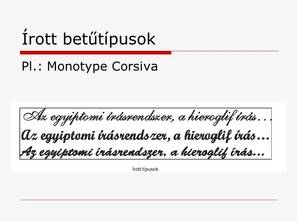 Írott betűtípusok Pl.: Monotype Corsiva