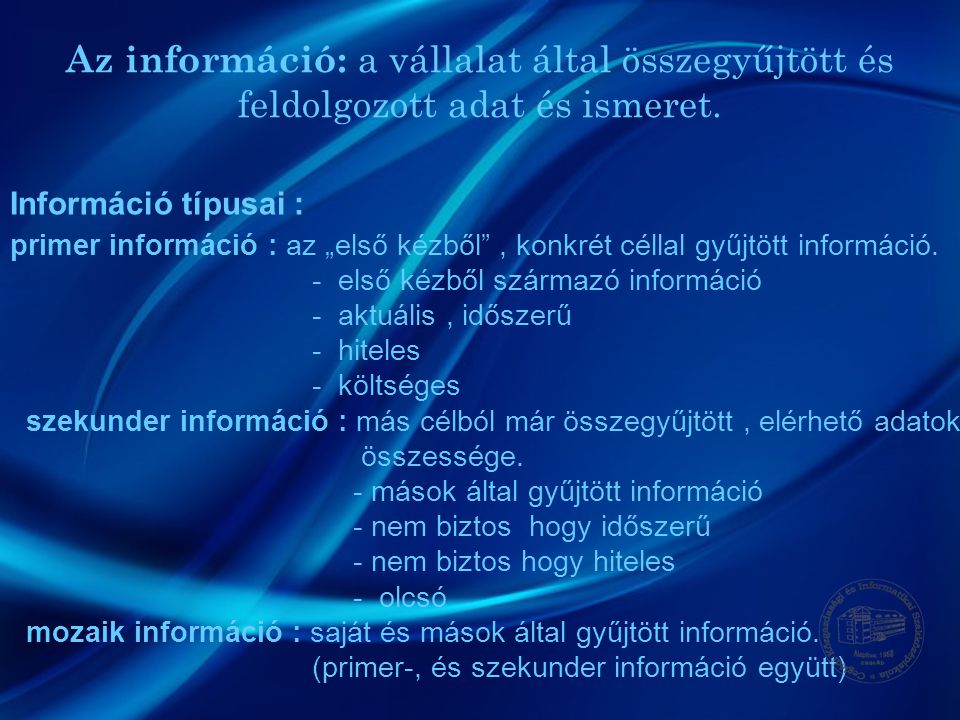 Az információ: a vállalat által összegyűjtött és feldolgozott adat és ismeret.