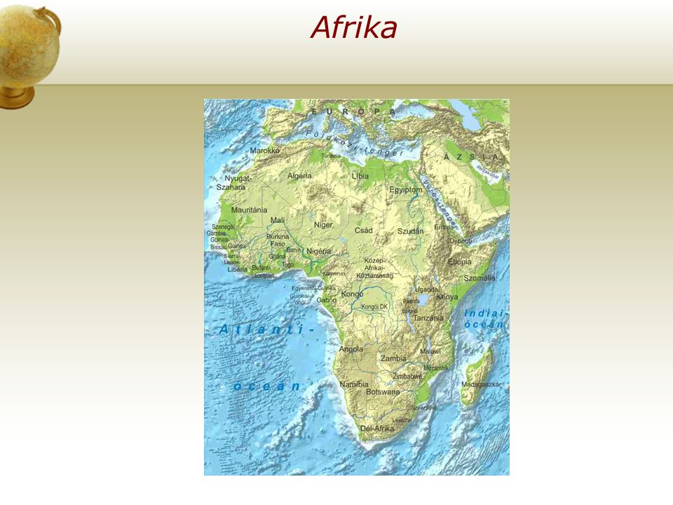 Afrika Illesszen be egy térképet az országról.