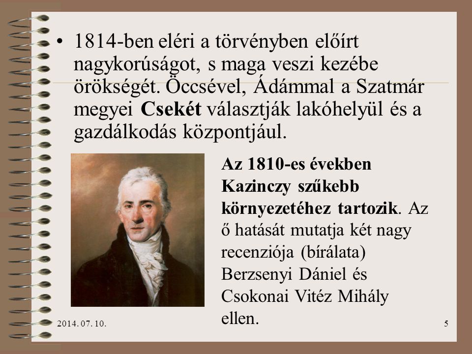 1814-ben eléri a törvényben előírt nagykorúságot, s maga veszi kezébe örökségét. Öccsével, Ádámmal a Szatmár megyei Csekét választják lakóhelyül és a gazdálkodás központjául.
