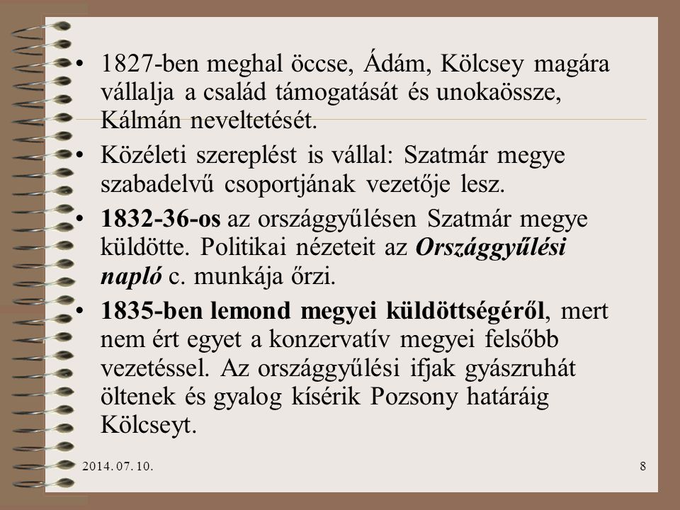 1827-ben meghal öccse, Ádám, Kölcsey magára vállalja a család támogatását és unokaössze, Kálmán neveltetését.